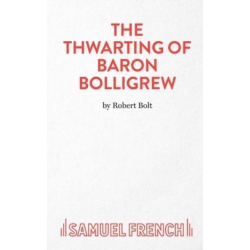 The Thwarting of Baron Bolligrew A Comedy - French's Acting Edition