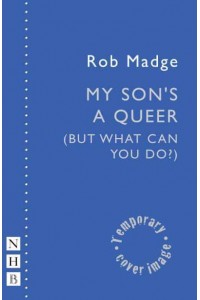My Son's a Queer (But What Can You Do?) - NHB Modern Plays