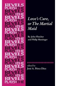 Love's Cure, or the Martial Maid - The Revels Plays