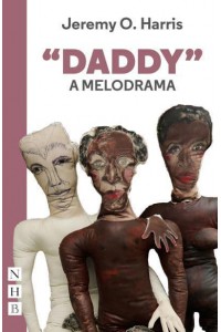Daddy A Melodrama - NHB Modern Plays