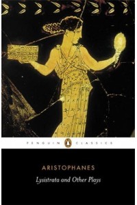 Lysistrata and Other Plays The Acharnians, The Clouds, Lysistrata - Penguin Classics
