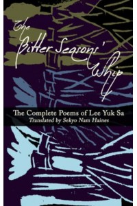 The Bitter Seasons' Whip: The Complete Poems of Lee Yuk Sa