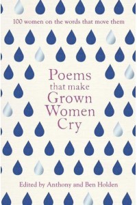 Poems That Make Grown Women Cry 100 Women on the Words That Move Them