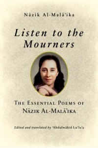 Listen to the Mourners The Essential Poems of Nazik Al-Mala'ika