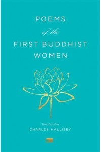 Poems of the First Buddhist Women A Translation of the Therigatha - Murty Classical Library of India
