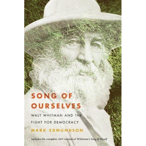 Song of Ourselves Walt Whitman and the Fight for Democracy
