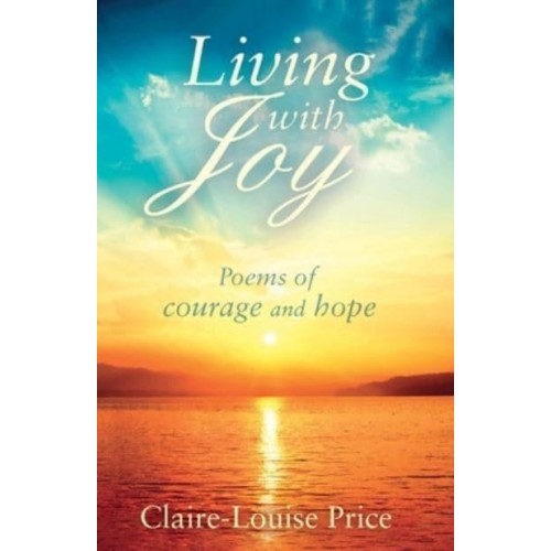 Living With Joy Poems of Courage and Hope
