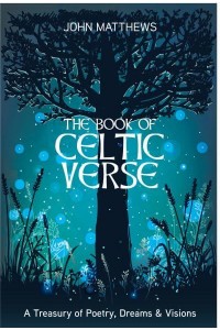 The Book of Celtic Verse A Treasury of Poetry, Dreams & Visions