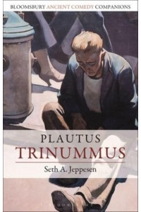 Plautus: Trinummus - Bloomsbury Ancient Comedy Companions