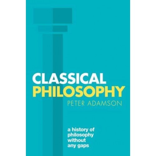 Classical Philosophy - A History of Philosophy Without Any Gaps