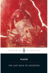 The Last Days of Socrates Euthyphro, Apology, Crito, Phaedo - Penguin Classics