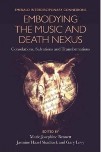 Embodying the Music and Death Nexus Consolations, Salvations and Transformations - Emerald Interdisciplinary Connexions
