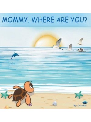 Mommy, Where Are You? The Story of a Turtle Hatchling Who Is Separated from Her Family. 8X 8,24 Page, 24 Illustrations.