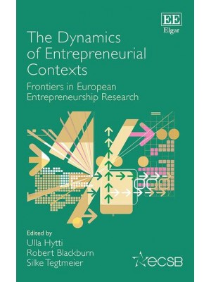 The Dynamics of Entrepreneurial Contexts Frontiers in European Entrepreneurship Research - Frontiers in European Entrepreneurship