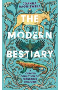 The Modern Bestiary A Curated Collection of Wondrous Creatures