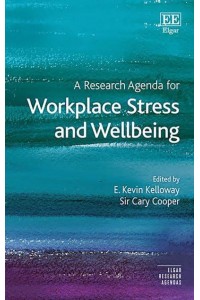 A Research Agenda for Workplace Stress and Wellbeing - Elgar Research Agendas