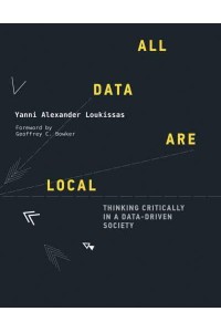 All Data Are Local Thinking Critically in a Data-Driven Society