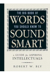 The Big Book of Words You Should Know to Sound Smart A Guide for Aspiring Intellectuals