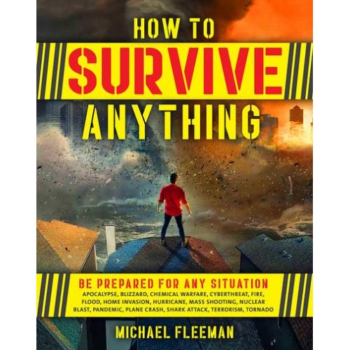 How to Survive Anything The Ultimate Readiness Guide