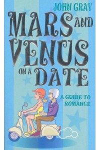 Mars and Venus on a Date A Guide to Romance
