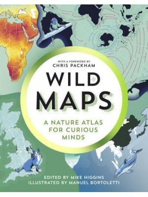 Wild Maps A Nature Atlas for Curious Minds