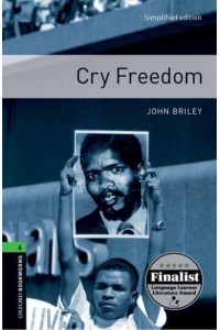Cry Freedom A Novel - Oxford Bookworms Library. True Stories. Stage 6