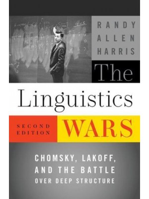 The Linguistics Wars Chomsky, Lakoff, and the Battle Over Deep Structure