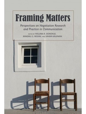 Framing Matters Perspectives on Negotiation Research and Practice in Communication