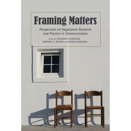 Framing Matters Perspectives on Negotiation Research and Practice in Communication