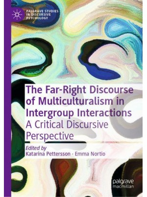 The Far-Right Discourse of Multiculturalism in Intergroup Interactions : A Critical Discursive Perspective - Palgrave Studies in Discursive Psychology