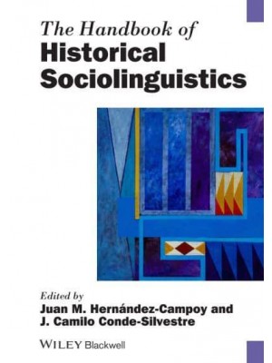 The Handbook of Historical Sociolinguistics - Blackwell Handbooks in Linguistics