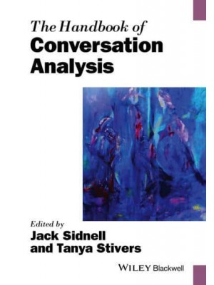 The Handbook of Conversation Analysis - Blackwell Handbooks in Linguistics