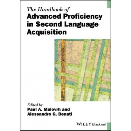 The Handbook of Advanced Proficiency in Second Language Acquisition - Blackwell Handbooks in Linguistics