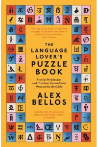 The Language Lover's Puzzle Book Lexical Perplexities and Cracking Conundrums from Across the Globe