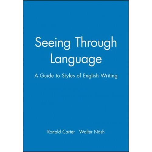 Seeing Through Language A Guide to Styles of English Writing - The Language Library