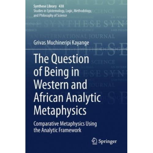 The Question of Being in Western and African Analytic Metaphysics : Comparative Metaphysics Using the Analytic Framework - Synthese Library
