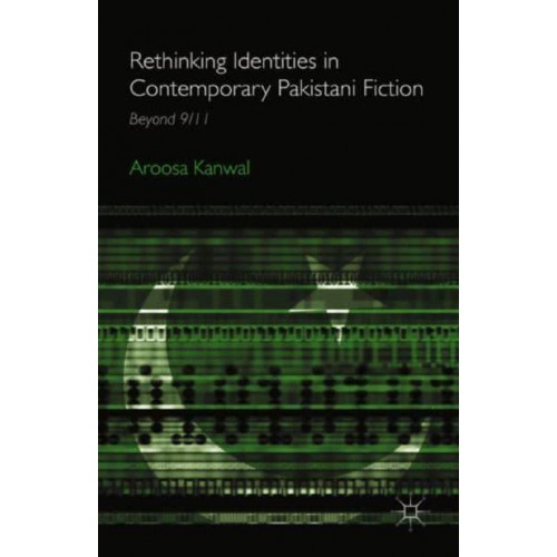 Rethinking Identities in Contemporary Pakistani Fiction : Beyond 9/11