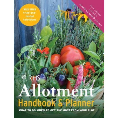 The RHS Allotment Handbook What to Do When to Get the Most from Your Plot