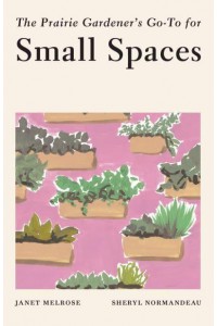 The Prairie Gardener's Go-To for Small Spaces - Guides for the Prairie Gardener
