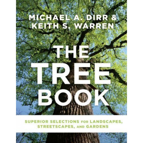 The Tree Book Superior Selections for Landscapes, Streetscapes, and Gardens