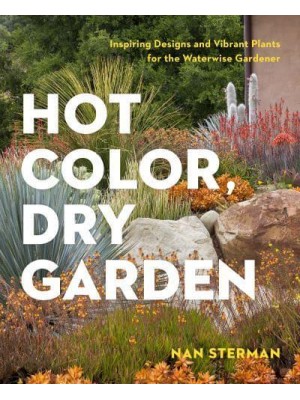 Hot Color in the Dry Garden Inspiring Designs and Vibrant Plants for the Waterwise Gardener