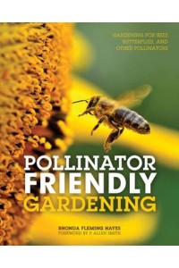 Pollinator Friendly Gardening Gardening for Bees, Butterflies, and Other Pollinators
