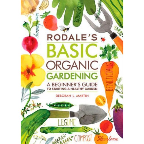 Rodale's Basic Organic Gardening A Beginner's Guide to Starting a Healthy Garden