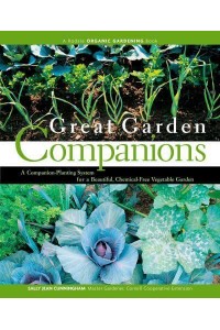 Great Garden Companions A Companion-Planting System for a Beautiful, Chemical-Free Vegetable Garden