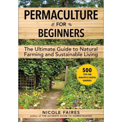 Permaculture for Beginners The Ultimate Guide to Natural Farming and Sustainable Living