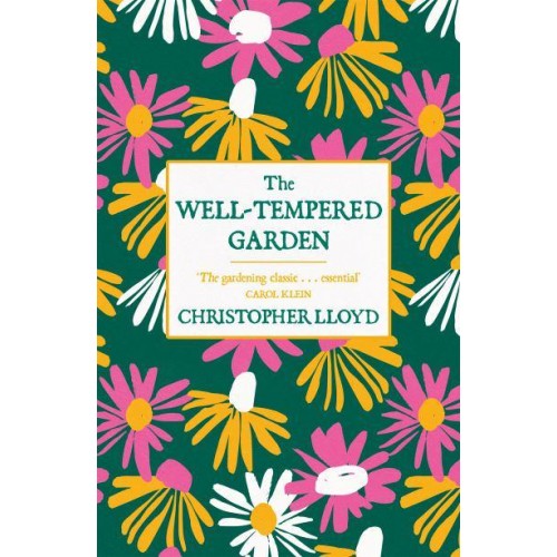 The Well-Tempered Garden The Timeless Classic That No Gardener Should Be Without