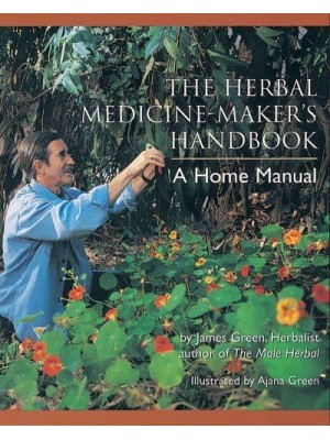 The Herbal Medicine-Makers' Handbook A Home Manual