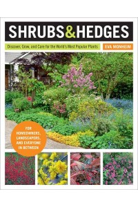 Shrubs and Hedges Discover, Grow, and Care for the World's Most Popular Plants