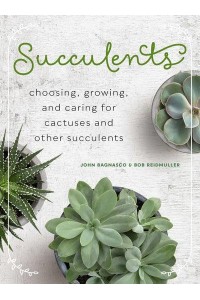 Succulents Choosing, Growing, and Caring for Cacti and Other Succulents