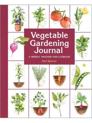 Vegetable Gardening Journal A Weekly Tracker and Logbook